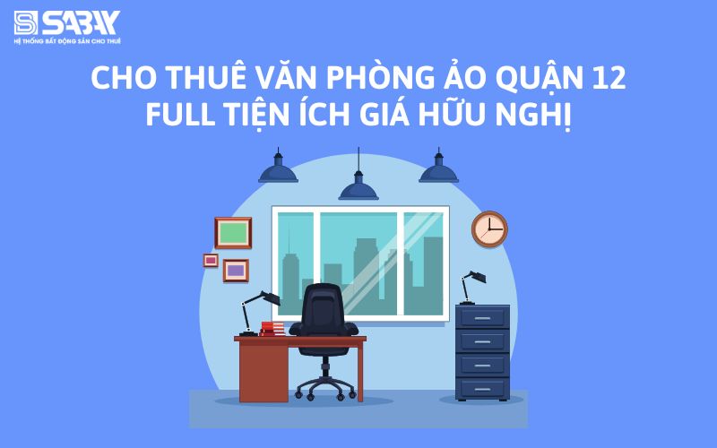 Cho thuê văn phòng ảo quận 12 full tiện ích giá hữu nghị